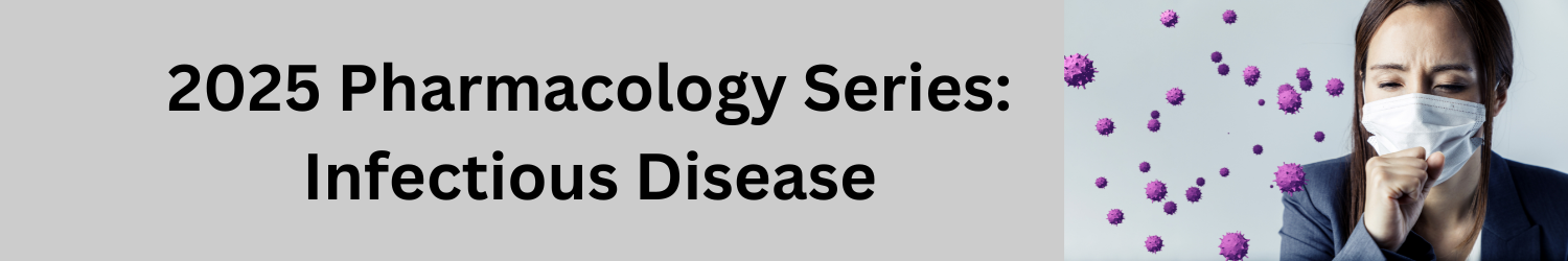 2025 Pharmacology Series: Infectious Disease Banner